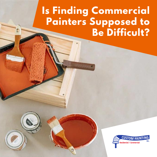 Is Finding Commercial Painters Supposed to Be Difficult in the Bay area including the cities of Moraga, Lafayette, and Dublin?